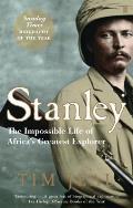 Stanley The Impossible Life of Africas Greatest Explorer