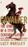 Cavalier The Story of a 17th Century Playboy William Cavendish