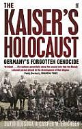 Kaisers Holocaust Germanys Forgotten Genocide