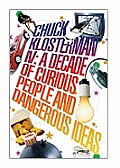 Chuck Klosterman IV A Decade of Curious People & Dangerous Ideas UK