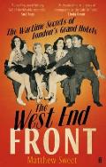 West End Front the Wartime Secrets of Londons Grand Hotels
