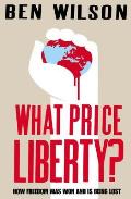 What Price Liberty How Freedom Was Won & Is Being Lost