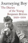 Journeying Boy The Diaries of the Young Benjamin Britten 1928 1938