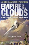Empire of the Clouds When Britains Aircraft Ruled the World