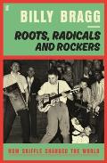 Roots Radicals & Rockers How Skiffle Changed the World