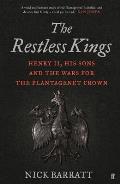 Restless Kings Henry II His Sons & the Wars for the Plantagenet Crown