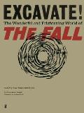 Excavate The Wonderful & Frightening World of The Fall