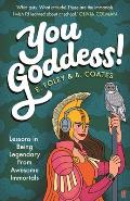 You Goddess Lessons in Being Legendary from Awesome Immortals