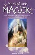 Workplace Magick Make Your Workplace a Secure Productive & Positive Place to Work