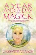 Year & a Day in Magick A Complete Week By Week Course to a Lifetime in Magick
