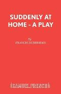 Suddenly At Home - A Play