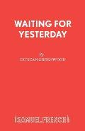 Waiting for Yesterday: A Play