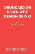 Drunkard or Down with Demon Drink!