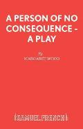 A Person of No Consequence - A Play