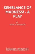 Semblance of Madness! - A play