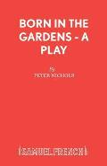 Born in the Gardens - A Play
