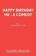 Happy Birthday Me - A Comedy