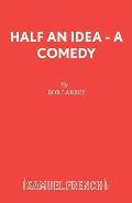 Half an Idea - A Comedy