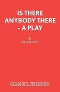 Is There Anybody There - A Play