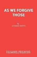 As We Forgive Those