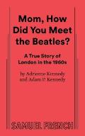 Mom, How Did You Meet the Beatles?