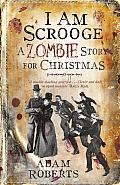 I Am Scrooge: A Zombie Story for Christmas