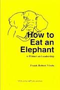 How to Eat an Elephant: A Primer on Leadership
