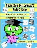 Professor Melonhead's Bingo Book: Educational Games for Students of All Ages