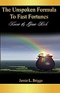 The Unspoken Formula to Fast Fortunes: Know & Grow Rich