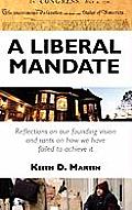 A Liberal Mandate: Reflections on Our Founding Vision and Rants on How We Have Failed to Achieve It