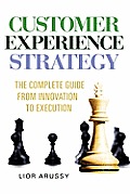 Customer Experience Strategy-The Complete Guide from Innovation to Execution- Hard Back
