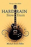 Hard Rain/Slow Train: Passages about Dylan