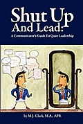 Shut Up and Lead: A Communicator's Guide to Quiet Leadership