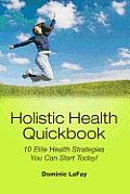 Holistic Health Quickbook 10 Elite Health Strategies You Can Start Today!