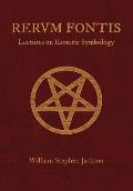 RERUM FONTIS Lectures on Esoteric Symbology