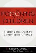 The Poisoning of Our Children: Fighting the Obesity Epidemic in America