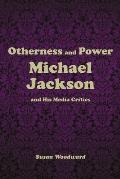 Otherness and Power: Michael Jackson and His Media Critics