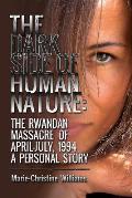 The Dark Side of Human Nature: The Rwandan Massacre of April-July, 1994 A Personal Story