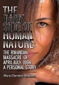 The Dark Side of Human Nature: The Rwandan Massacre of April-July, 1994 A Personal Story