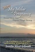 More My Molar Pregnancy: Personal Stories From Diagnosis Through Recovery