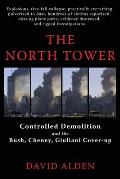 The North Tower: Controlled Demolition and the Bush, Cheney, Giuliani Cover-up