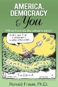 America, Democracy & You: Where Have All the Citizens Gone?