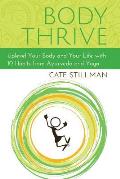 Body Thrive Uplevel Your Body & Your Life with 10 Habits from Ayurveda & Yoga