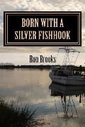 Born with a Silver Fishhook: True Fish Tales about Fish Tails Chosen from Over 20 Years of Freelance Writing