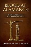 Blood at Alamance!: The Murder Of Innocence: A Governor's Guilt