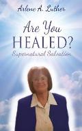 Are You Healed? Supernatural Salvation