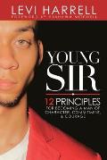 Young Sir: 12 Principles for Becoming a Man of Character, Commitment, and Courage