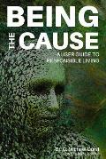 Being the Cause: A User Guide to Responsible Living