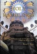 Holy Ramblings: Travelogues, Commentaries, and Meditations On Pilgrimages Far and Near