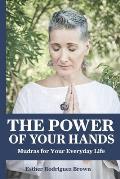 The Power Of Your Hands: Mudras For Your Everyday Life